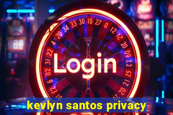 kevlyn santos privacy